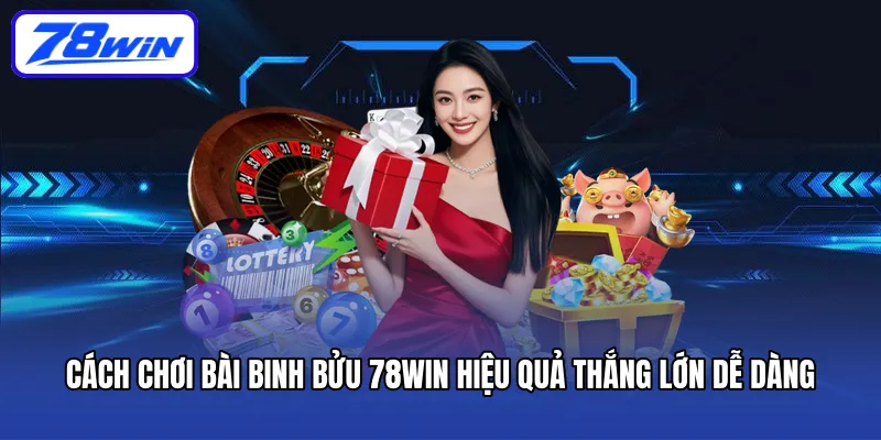 cach-choi-bai-binh-buu-78win-hieu-qua-thang-lon-de-dang