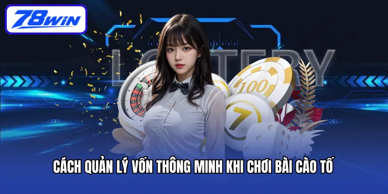 Cách quản lý vốn thông minh khi chơi bài cào tố
