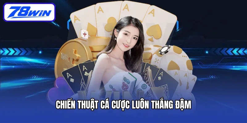 Chiến thuật cá cược luôn thắng đậm
