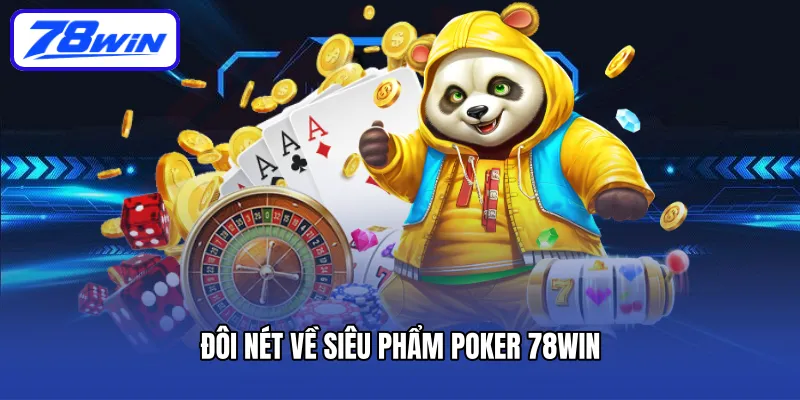 Đôi nét về siêu phẩm Poker 78Win