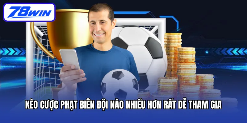 Kèo cược phạt biên đội nào nhiều hơn rất dễ tham gia