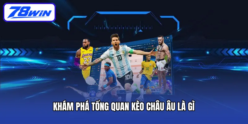 Khám phá tổng quan kèo Châu Âu là gì
