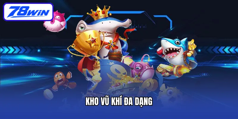 Kho vũ khí đa dạng