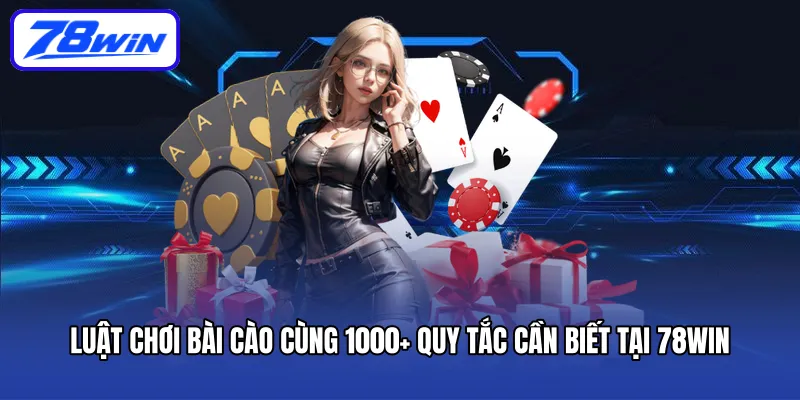 luat-choi-bai-cao-cung-1000-quy-tac-can-biet-tai-78win
