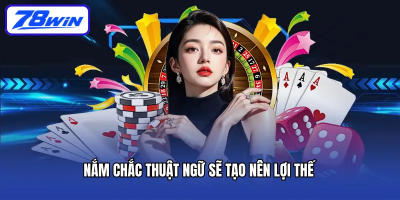 Nắm chắc thuật ngữ sẽ tạo nên lợi thế