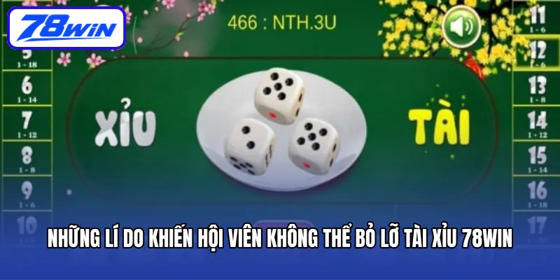 Những lí do khiến hội viên không thể bỏ lỡ tài xỉu 78WIN