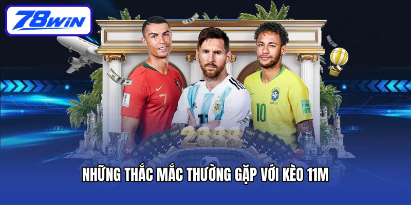 Những thắc mắc thường gặp với kèo 11m