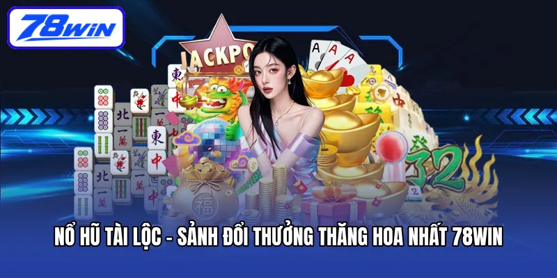 no-hu-tai-loc-sanh-doi-thuong-thang-hoa-nhat-78win