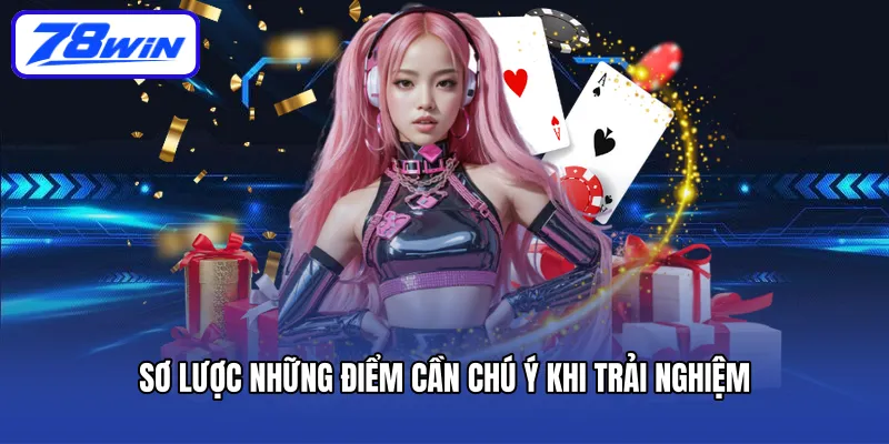 Sơ lược những điểm cần chú ý khi trải nghiệm