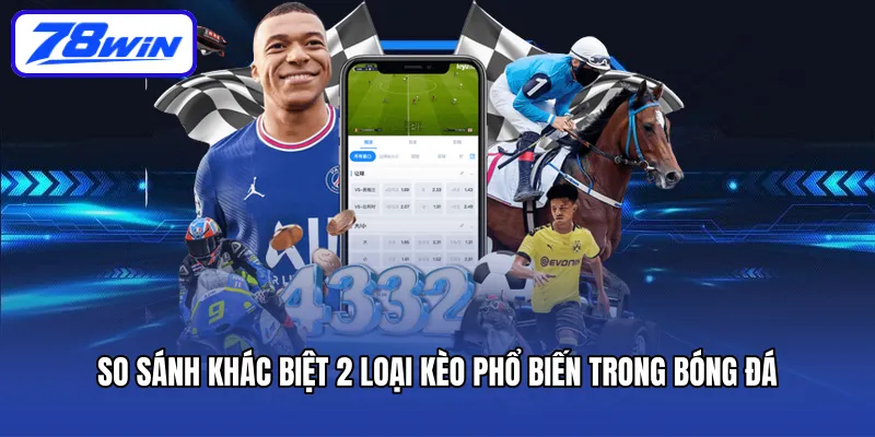 So sánh khác biệt 2 loại kèo phổ biến trong bóng đá