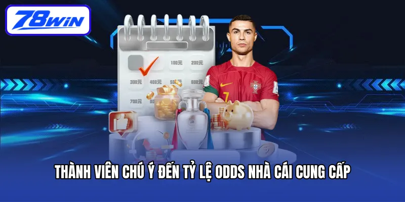 Thành viên chú ý đến tỷ lệ odds nhà cái cung cấp