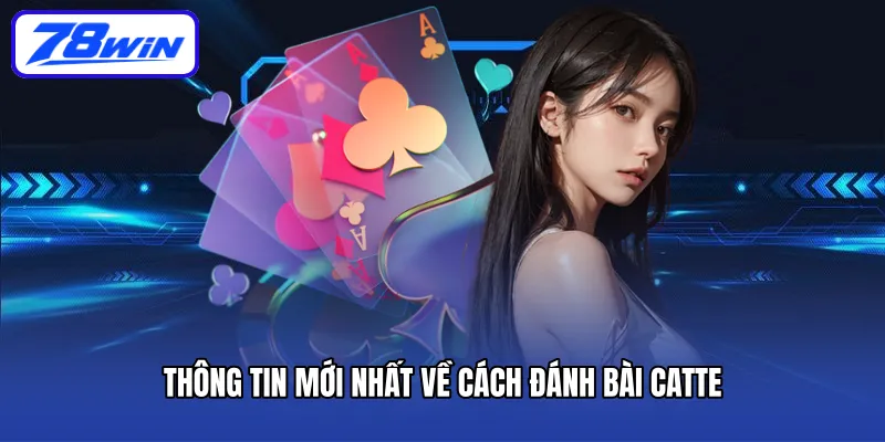 Thông tin mới nhất về cách đánh bài Catte