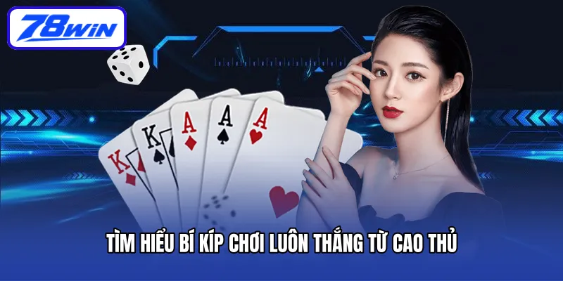 Tìm hiểu bí kíp chơi luôn thắng từ cao thủ