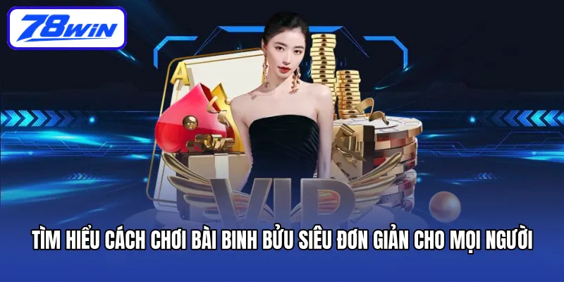 Tìm hiểu cách chơi bài Binh Bửu siêu đơn giản cho mọi người