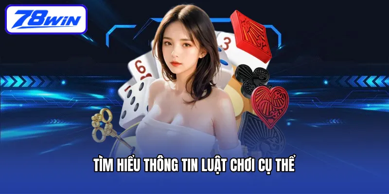Tìm hiểu thông tin luật chơi cụ thể