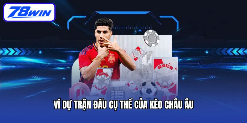 Ví dự trận đấu cụ thể của kèo Châu Âu