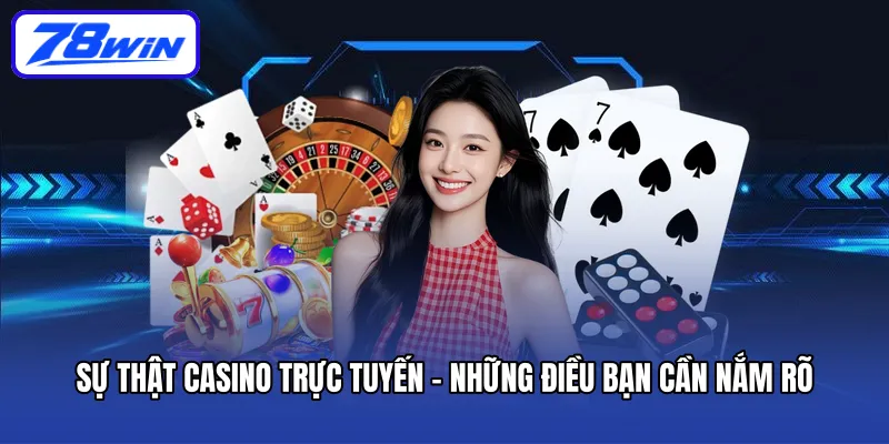 su-that-casino-truc-tuyen-nhung-dieu-ban-can-nam-ro