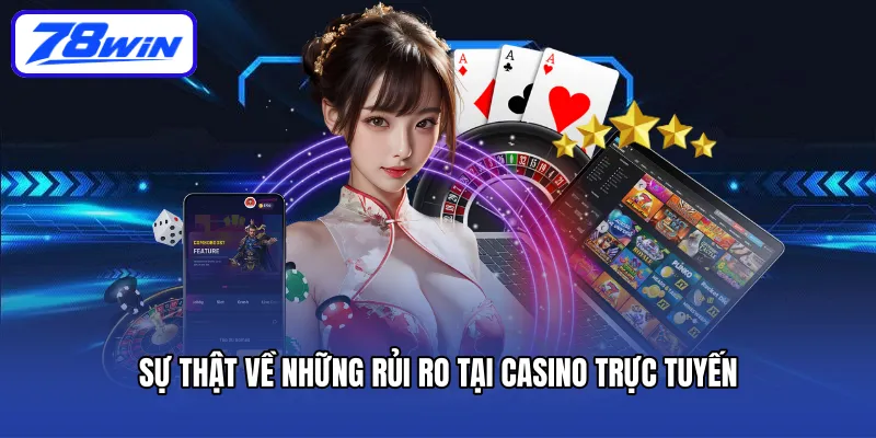 Sự thật về những rủi ro tại Casino trực tuyến