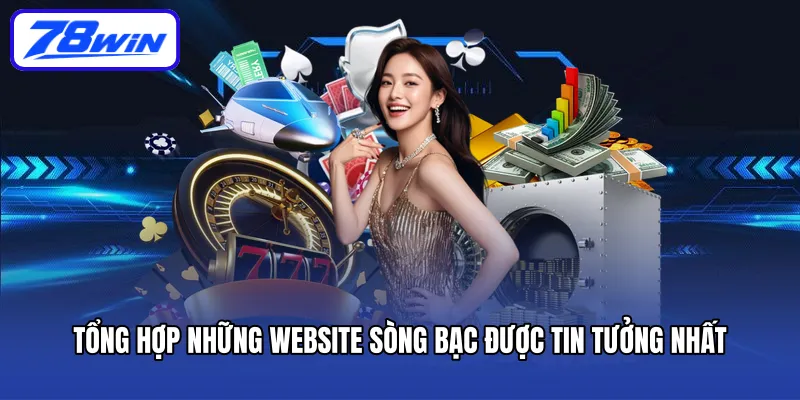 Tổng hợp những website sòng bạc được tin tưởng nhất