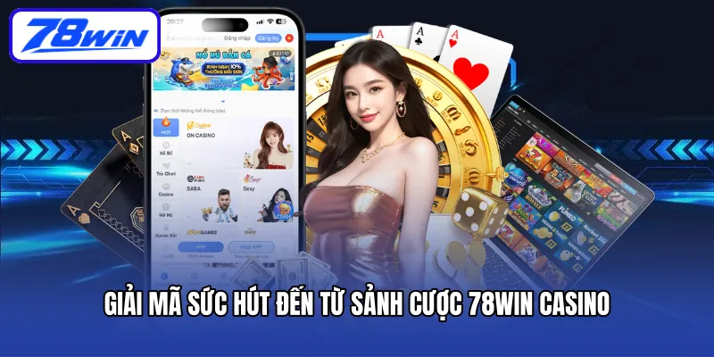giai-ma-suc-hut-den-tu-sanh-cuoc-78win-casino