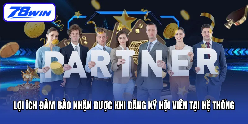 Lợi ích đảm bảo nhận được khi đăng ký hội viên tại hệ thống