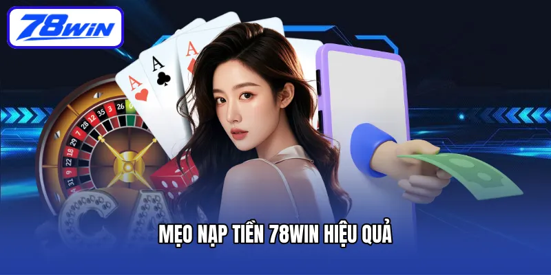 Mẹo nạp tiền 78WIN hiệu quả