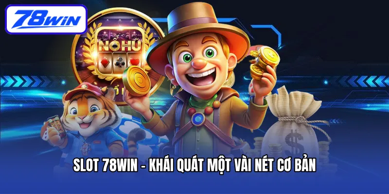 Slot 78win - Khái quát một vài nét cơ bản