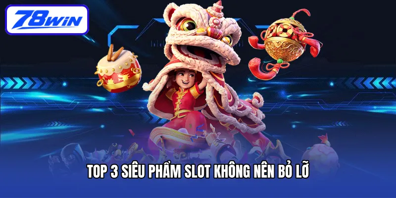 Top 3 siêu phẩm slot không nên bỏ lỡ